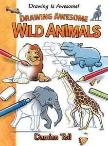 Drawing Awesome Wild Animals di Damien Toll edito da Windmill Books