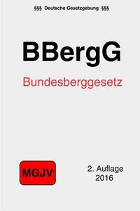 Bundesberggesetz: Bbergg di Groelsv Verlag edito da Createspace