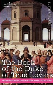 The Book of the Duke of True Lovers di Christine De Pisan edito da COSIMO CLASSICS