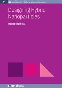 Designing Hybrid Nanoparticles di Maria Benelmekki edito da Morgan & Claypool Publishers