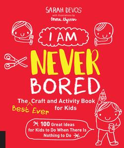 Devos, S:  I Am Never Bored: The Best Ever Craft and Activit di Sarah Devos edito da Quarry Books
