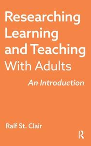 Researching Learning and Teaching with Adults: An Introduction di Ralf St Clair edito da STYLUS PUB LLC