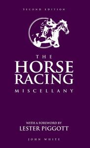 Horse Racing Miscellany di John White edito da Carlton Books Ltd