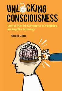 Unlocking Consciousness di Charles T Ross edito da WSPC (Europe)