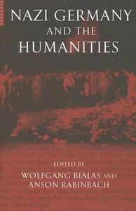Nazi Germany and the Humanities di Anson Rabinbach, Wolfgang Bialas edito da ONE WORLD