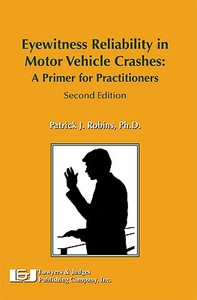 Eyewitness Reliability in Motor Vehicle Crashes: A Primer for Practitioners di Patrick J. Robins edito da LAWYERS & JUDGES PUB