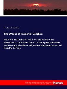 The Works of Frederick Schiller: di Frederick Schiller edito da hansebooks