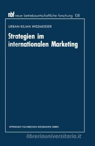 Strategien im internationalen Marketing di Urban Kilian Wißmeier edito da Gabler Verlag