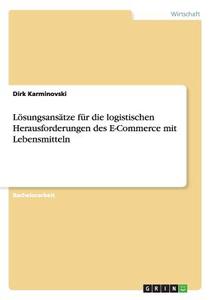 Lösungsansätze für die logistischenHerausforderungen des E-Commerce beiLebensmitteln di Dirk Karminovski edito da GRIN Publishing