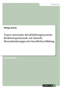 Typen nationaler Berufsbildungssysteme. Reaktionspotenziale auf aktuelle Herausforderungen der beruflichen Bildung di Philipp Scholz edito da GRIN Verlag