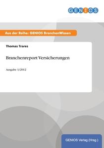 Branchenreport Versicherungen di Thomas Trares edito da GBI-Genios Verlag