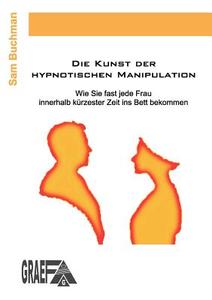 Die Kunst Der Hypnotischen Manipulation di Sam Buchman edito da Books on Demand