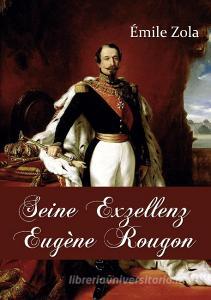 Seine Exzellenz Eugène Rougon di Émile Zola edito da Europäischer Literaturverlag