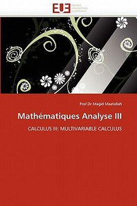 Mathematiques Analyse Iii di Prof Dr Magid Maatallah edito da Editions Universitaires Europeennes