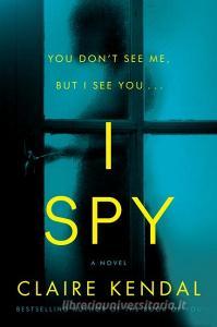 I Spy di Claire Kendal edito da HARPERCOLLINS