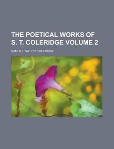 The Poetical Works Of S. T. Coleridge (v. 2) di Samuel Taylor Coleridge edito da General Books Llc