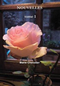 Nouvelles Tome 1 di Marie Chevalier edito da Lulu.com