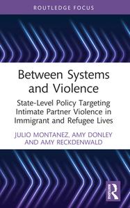Between Systems And Violence di Julio Montanez, Amy Donley, Amy Reckdenwald edito da Taylor & Francis Ltd