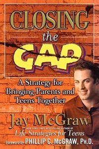 Closing the Gap: A Strategy for Bringing Parents and Teens Together di Jay Mcgraw edito da FIRESIDE BOOKS