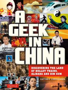 A Geek in China di Matthew B. Christensen edito da Tuttle Publishing