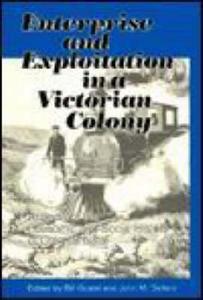 Enterprise And Exploitation In A Victorian Colony di Bill Guest, John M. Sellers edito da University Of Kwazulu-natal Press