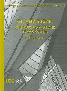 Oil and Sugar: Contemporary Art and Islamic Culture di Glenn D. Lowry edito da ROYAL ONTARIO MUSEUM