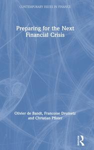Preparing For The Next Financial Crisis di Olivier de Bandt, Francoise Drumetz, Christian Pfister edito da Taylor & Francis Ltd