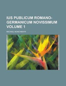 Ius Publicum Romano-Germanicum Novissimum Volume 1 di Michael Munchmayr edito da Rarebooksclub.com