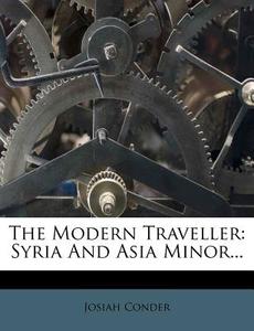 The Modern Traveller: Syria and Asia Minor... di Josiah Conder edito da Nabu Press