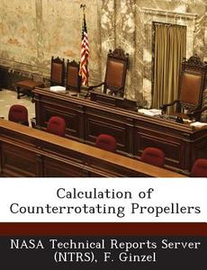 Calculation Of Counterrotating Propellers di F Ginzel edito da Bibliogov