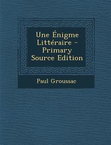 Une Enigme Litteraire di Paul Groussac edito da Nabu Press