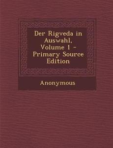 Der Rigveda in Auswahl, Volume 1 di Anonymous edito da Nabu Press