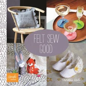 Felt Sew Good: 30 Simple & Stylish Felt Projects di Christine Leech edito da Barron's Educational Series