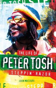 Steppin' Razor: The Life of Peter Tosh di John Masouri edito da Overlook-Omnibus