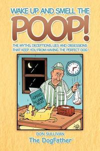 Wake Up and Smell the Poop! di Don Sullivan edito da Xlibris