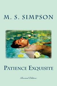 Patience Exquisite: Revised Edition di M. S. Simpson edito da Createspace
