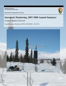 Snowpack Monitoring, 2007-2008 Annual Summary: Central Alaska Network di Pamela J. Sousanes edito da Createspace