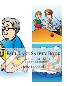 Paul Lake Safety Book: The Essential Lake Safety Guide for Children di Jobe Leonard edito da Createspace