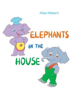 Elephants in the House di Ailsa Hebert edito da FriesenPress