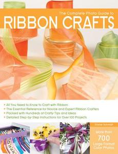 The Complete Photo Guide to Ribbon Crafts di Elaine Schmidt edito da Rockport Publishers Inc.