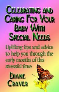 Celebrating And Caring For Your Baby With Special Needs di Diane S. Craver edito da Booklocker Inc.,us