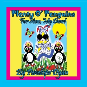 Plenty O' Penguins . . .For Now, My Dear! di Penelope Dyan edito da Bellissima Publishing LLC