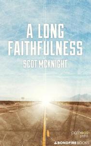 A Long Faithfulness di Scot McKnight edito da Patheos Press