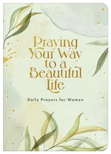 Praying Your Way to a Beautiful Life: Daily Prayers for Women di Compiled By Barbour Staff edito da BARBOUR PUBL INC