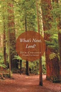 What's Next, Lord? di Dick Coolidge edito da Page Publishing, Inc.