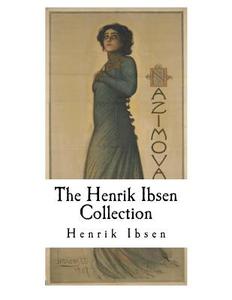 The Henrik Ibsen Collection di Henrik Ibsen edito da Createspace Independent Publishing Platform