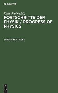 Fortschritte der Physik / Progress of Physics, Band 15, Heft 1, Fortschritte der Physik / Progress of Physics (1967) di NO CONTRIBUTOR edito da De Gruyter