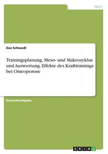 Trainingsplanung, Meso- und Makrozyklus und Auswertung. Effekte des Krafttrainings bei Osteoporose di Zoe Schwedl edito da GRIN Verlag