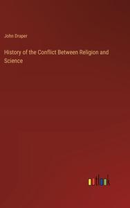 History of the Conflict Between Religion and Science di John Draper edito da Outlook Verlag
