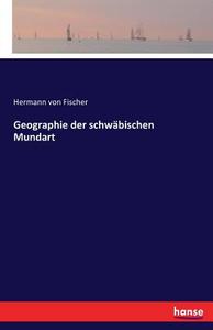 Geographie der schwäbischen Mundart di Hermann Von Fischer edito da hansebooks